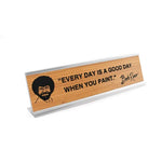 Bob Ross Every Day 8" Desk Sign